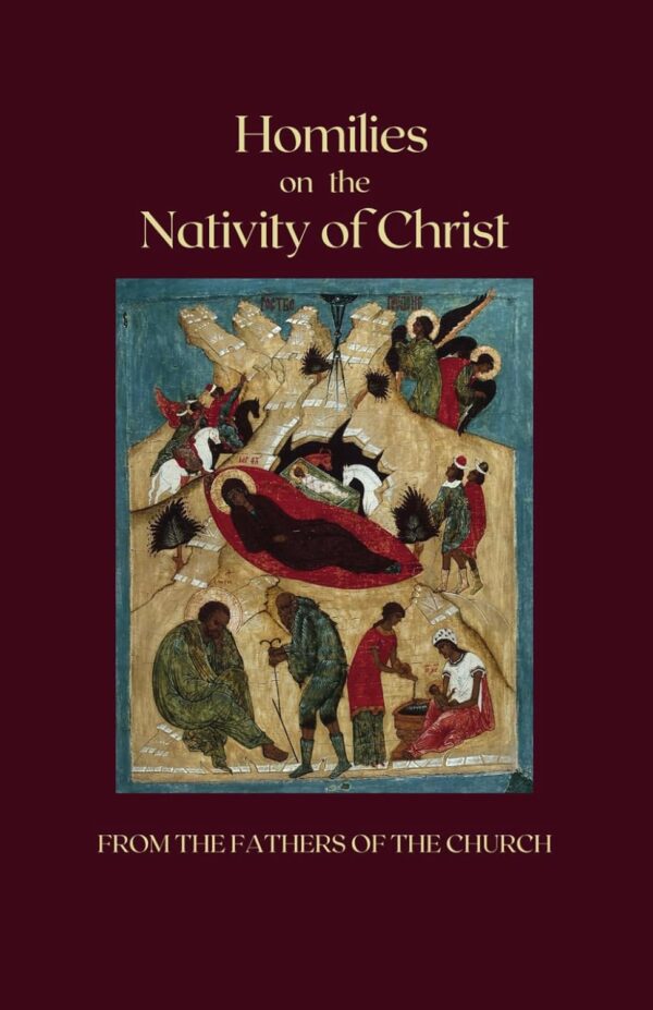 Homilies on the Nativity of Christ. From the fathers of the Church